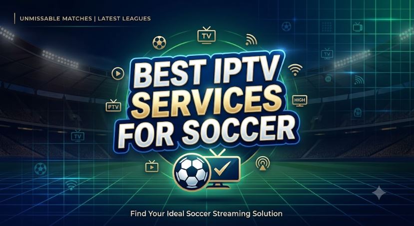 Best IPTV Services for Soccer